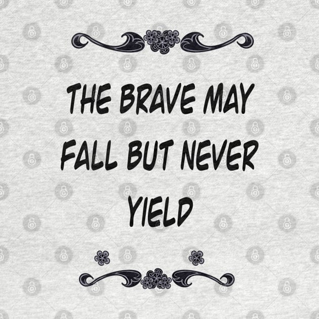 Inspirational motivational affirmation Latin proverb- The brave may fall but never yield by Artonmytee